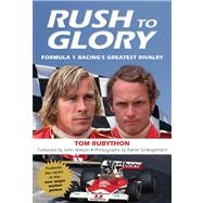 Rush to Glory FORMULA 1 Racing's Greatest Rivalry by Rubython, Tom; Watson, John; Schlegelmilch, Rainer, 9780762791972