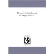 Elements of the Differential and Integral Calculus by Church, Albert Ensign, 9781425541972