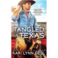 Tangled in Texas by Dell, Kari Lynn, 9781492631972