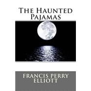 The Haunted Pajamas by Elliott, Francis Perry, 9781507881972
