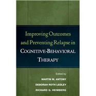 Improving Outcomes And Preventing Relapse in Cognitive-behavioral Therapy by Antony, Martin M.; Ledley, Deborah Roth; Heimberg, Richard G., 9781593851972
