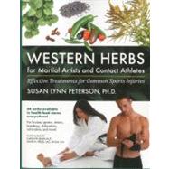 Western Herbs for Martial Artists and Contact Athletes Effective Treatments for Common Sports Injuries by Peterson, Susan Lynn; Dean, Carolyn, 9781594391972