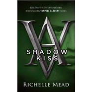 Shadow Kiss A Vampire Academy Novel by Mead, Richelle, 9781595141972