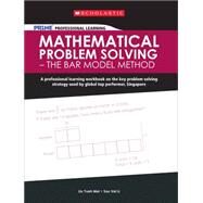 Scholastic PR1ME Professional Learning: Mathematical Problem Solving ? The Bar Model Method A professional learning workbook on the key problem solving strategy used by global top performer, Singapore by Vei Li, Soo; Yueh Mei, Liu, 9789810781972