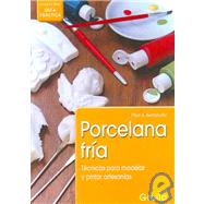 Porcelana Fria/ Cold Porcelain: Tecnicas Para Modelar Y Pintar Artesanias by Berrundia, Pilar A., 9789875201972