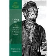 Living Oil Petroleum Culture in the American Century by LeMenager, Stephanie, 9780190461973