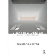 Lighting Design: A Perception-Based Approach by Cuttle; Christopher, 9780415731973