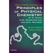 Solutions Manual for Principles of Physical Chemistry by Kuhn, Hans; Foersterling, H.D.; Waldeck, David H.; Madura, Jeffry D., 9780470561973