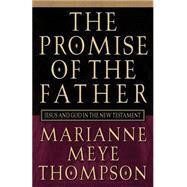 The Promise of the Father: Jesus and God in the New Testament by Thompson, Marianne Meye, 9780664221973