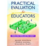 Practical Evaluation for Educators : Finding What Works and What Doesn't by Roger Kaufman, 9780761931973
