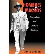 Hombres Y Machos: Masculinity And Latino Culture by Mirande,Alfredo, 9780813331973