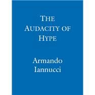 The Audacity Of Hype Bewilderment, sleaze and other tales of the 21st century by Iannucci, Armando, 9781408701973