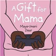 A Gift for Mama by Dear, Maya-Imani, 9781667881973