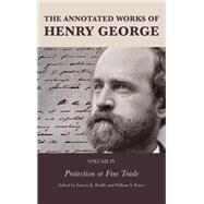 The Annotated Works of Henry George Protection or Free Trade by Peddle, Francis K.; Peirce, William S.; Lough, Alexandra W., 9781683931973
