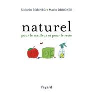 Naturel pour le meilleur et pour le reste by Marie Drucker; Sidonie Bonnec, 9782213711973