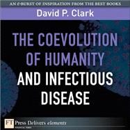 The Coevolution of Humanity and Infectious Disease by Clark, David P., 9780132101974