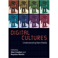 Digital Cultures : Understanding New Media by Creeber, Glen; Martin, Royston, 9780335221974