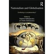 Nationalism and Globalisation: Conflicting or Complementary? by Halikiopoulou; Daphne, 9780415581974