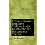 Erasmus Darwin Und Seine Stellung in Der Geschichte Der Descendenz-theorie by Krause, Ernst, 9780554871974