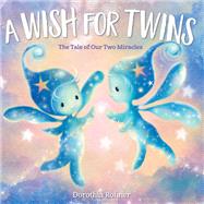 A Wish for Twins The Tale of Our Two Miracles by Rohner, Dorothia, 9780593481974