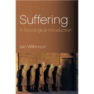 Suffering A Sociological Introduction by Wilkinson, Iain, 9780745631974