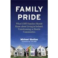 Family Pride What LGBT Families Should Know about Navigating Home, School, and Safety in Their Neighborhoods by Shelton, Michael; Castellana, Elizabeth, 9780807001974