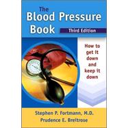The Blood Pressure Book How to Get It Down and Keep It Down by Fortmann, Stephen P.; Breitrose, Prudence E., 9780923521974