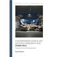 Contemporary Chinese Art, Aesthetic Modernity and Zhang Peili by Gladston, Paul, 9781350041974