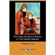 The Camp Fire Girls at School: Or, the Wohelo Weavers by FREY HILDEGARD G, 9781406571974