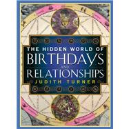 The Hidden World of Birthdays and Relationships by Turner, Judith, 9781416541974