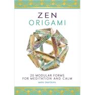 Zen Origami 20 Modular Forms for Meditation and Calm: 400 sheets of origami paper in 10 unique designs included! by Sinayskaya, Maria, 9781631061974