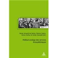 Political ecology des services ecosystemiques by de Sartre, Xavier Arnauld; Castro, Monica; Dufour, Simon; Oszwald, Johan, 9782875741974