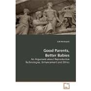 Good Parents, Better Babies: An Argument About Reproductive Technologies, Enhancement and Ethics by Malmqvist, Erik, 9783639191974