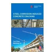 Steel Corrosion-induced Concrete Cracking by Zhao, Yuxi; Jin, Weiliang, 9780128091975