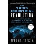 The Third Industrial Revolution How Lateral Power Is Transforming Energy, the Economy, and the World by Rifkin, Jeremy, 9780230341975
