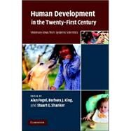 Human Development in the Twenty-First Century: Visionary Ideas from Systems Scientists by Edited by Alan Fogel , Barbara J. King , Stuart G. Shanker, 9780521881975