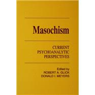 Masochism by Glick, Robert A.; Meyers, Donald I., 9781135061975