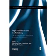 High-Speed Rail and Sustainability: Decision-making and the political economy of investment by PTrez Henrfquez; Blas Luis, 9781138891975