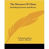 The Diseases of China: Including Formosa and Korea by Jefferys, W. Hamilton; Maxwell, James L., M.D., 9781432511975
