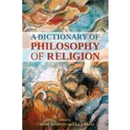 A Dictionary of Philosophy of Religion by Taliaferro, Charles; Marty, Elsa J., 9781441111975