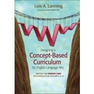 Designing a Concept-Based Curriculum for English Language Arts : Meeting the Common Core with Intellectual Integrity, K-12 by Lois A. Lanning, 9781452241975