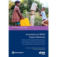 Innovations in WASH Impact Measures Water and Sanitation Measurement Technologies and Practices to Inform the Sustainable Development Goals by Thomas, Evan; Andrs, Luis Alberto; Borja-Vega, Christian; Sturzenegger, Germn, 9781464811975