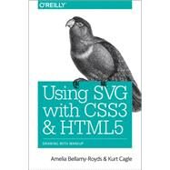 Using Svg With Css3 and Html5 by Bellamy-royds, Amelia; Cagle, Kurt; Storey, Dudley, 9781491921975