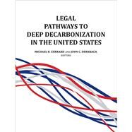 Gerrard and Dernbach's Legal Pathways to Deep Decarbonization in the United States by Michael B. Gerrard, John C. Dernbach, 9781585761975