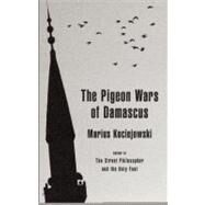 The Pigeon Wars of Damascus by Kociejowski, Marius, 9781897231975