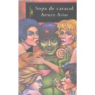 Sopa de Caracol / Snail Soup by Arias, Arturo, 9789992231975
