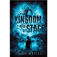 A Kingdom for a Stage by Heilig, Heidi, 9780062651976