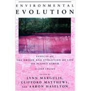 Environmental Evolution : Effects of the Origin and Evolution of Life on Planet Earth by Lynn Margulis, Clifford Matthews and Aaron Haselton (Eds.), 9780262631976