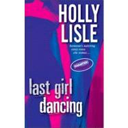 Last Girl Dancing by Lisle, Holly, 9780451411976