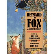 Reynard the Fox and Other Fables by Rae, John; Larned, W. T.; La Fontaine, Jean de, 9780486781976